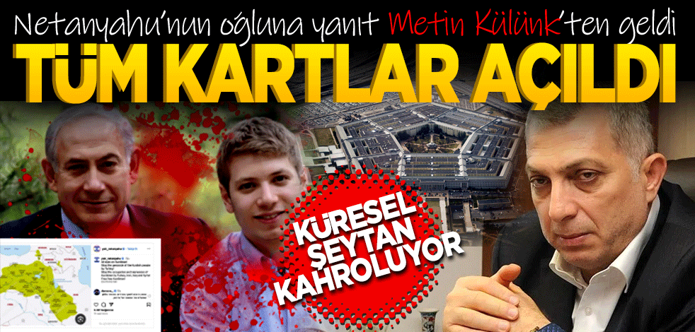 Netanyahu’nun oğluna yanıt Metin Külünk’ten geldi! Tüm kartlar açıldı! Küresel Şeytan kahroluyor