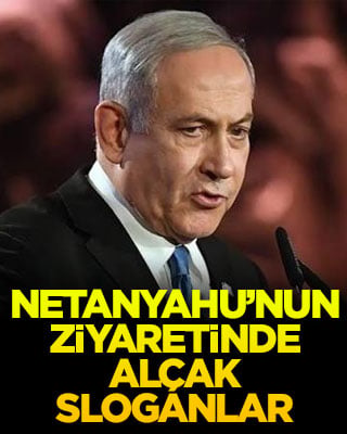 Netanyahu’nun ziyaretinde alçak sloganlar