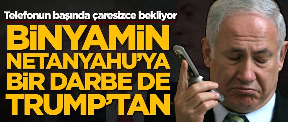 Netanyahu'ya bir darbe de Trump'tan!