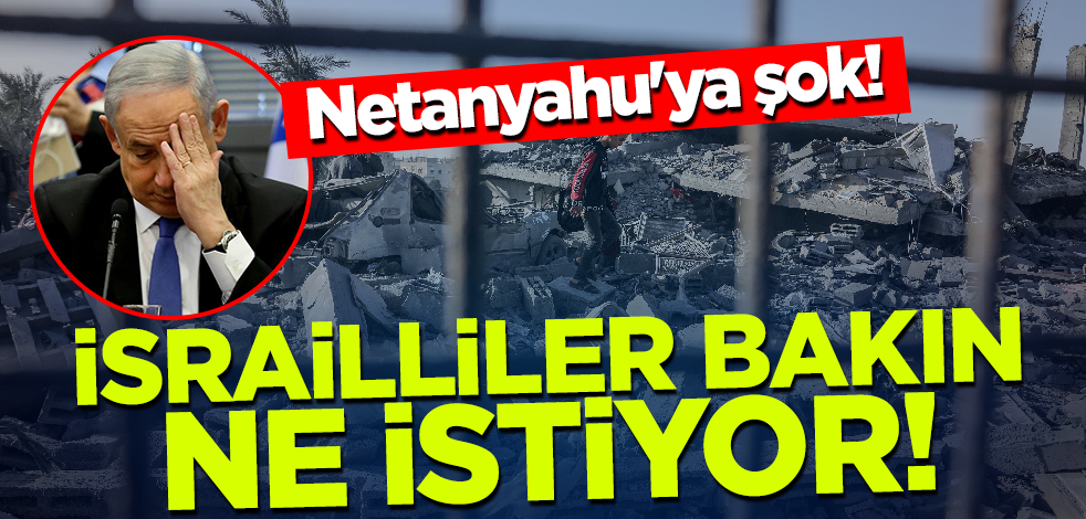 Netanyahu'ya şok! İsrailliler bakın ne istiyor