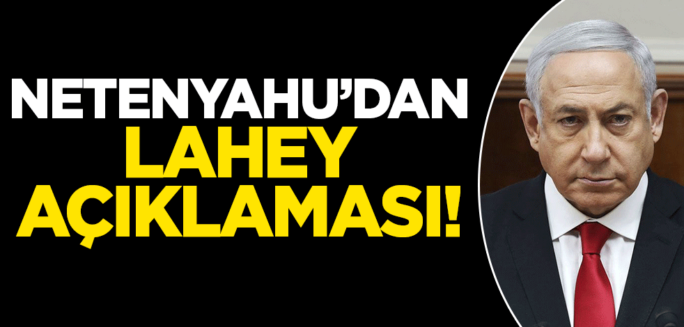 Netenyahu'dan Lahey açıklaması!
