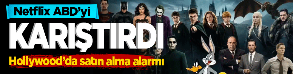 Netflix ABD’yi karıştırdı! Hollywood’da satın alma alarmı