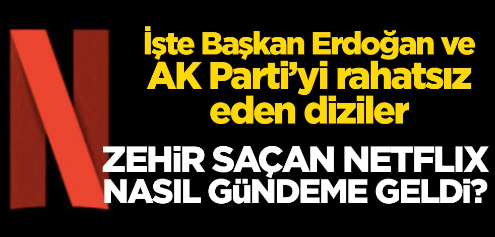 Netflix nasıl gündeme geldi? İşte Başkan Erdoğan ve AK Parti’yi rahatsız eden diziler