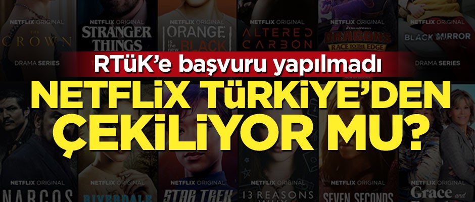 Netflix Türkiye'den çekiliyor mu?