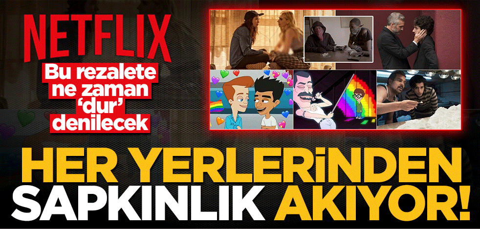 Netflix uyuşturucu ve eşcinsel sapkınlık propagandası yapıyor!