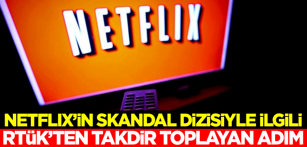 Netflix'in skandal dizisiyle ilgili RTÜK'ten takdir toplayan adım