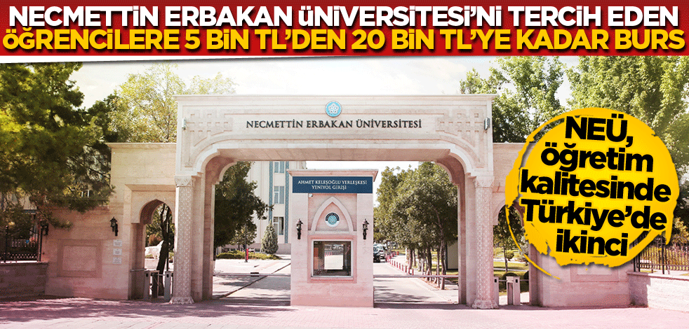 NEÜ, öğretim kalitesinde Türkiye’de ikinci! Necmettin Erbakan Üniversitesi’ni Tercih Eden Öğrencilere 5 Bin TL’den, 20 Bin TL’ye Kadar Burs
