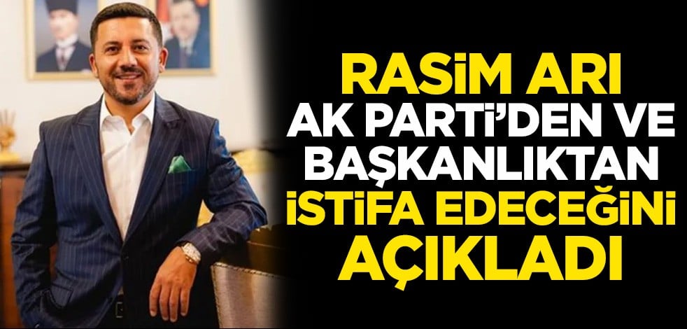 Nevşehir Belediye Başkanı Rasim Arı, AK Parti'den ve görevden istifa edeceğini açıkladı