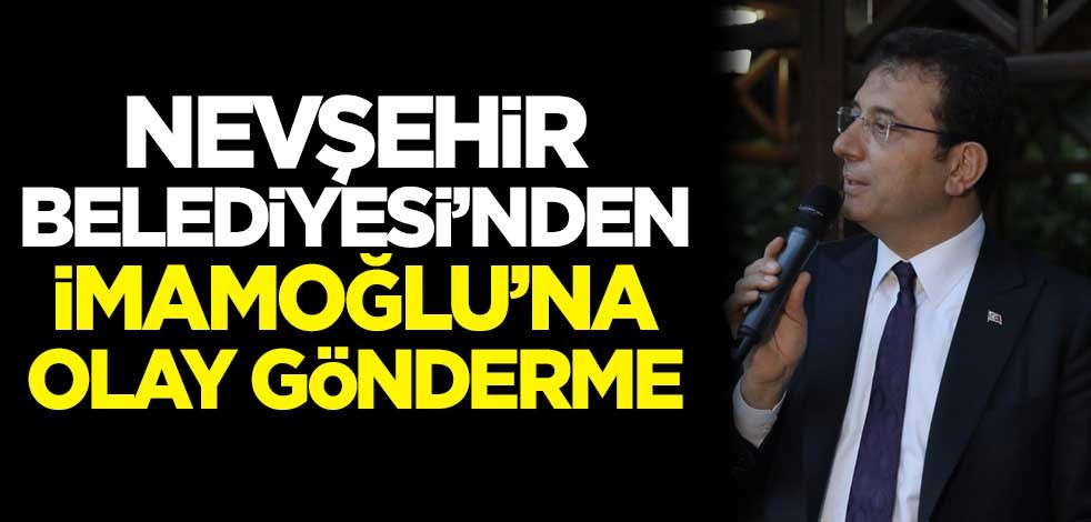 Nevşehir Belediyesi'nden Ekrem İmamoğlu'na olay gönderme
