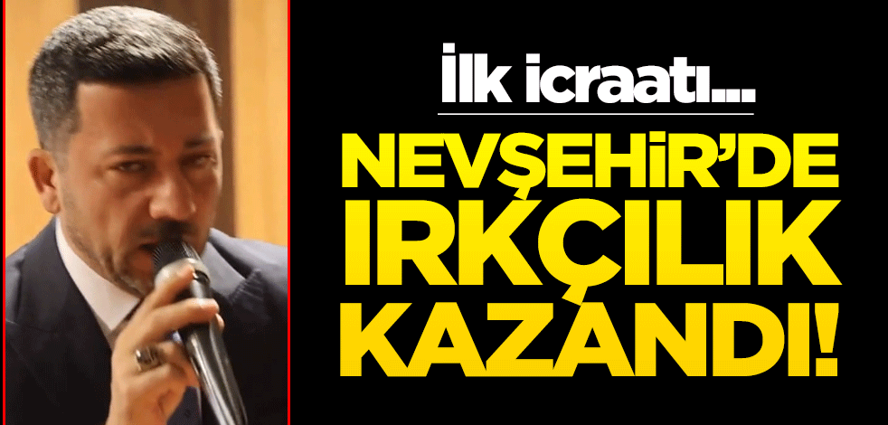 Nevşehir'de ırkçılık kazandı! AK Parti'den kovulan belediye başkanının ilk icraatı bakın ne oldu