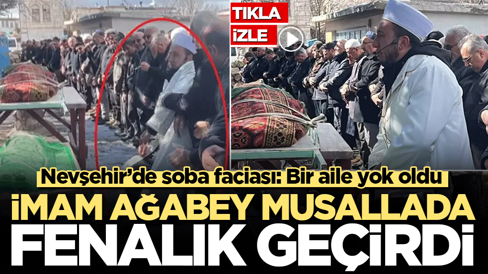 Nevşehir’de soba faciası: Bir aile yok oldu! İmam ağabey musallada fenalık geçirdi
