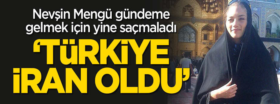 Nevşin Mengü gündeme gelmek için saçmaladı: Türkiye İran oldu
