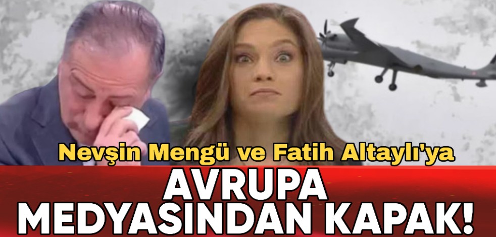 Nevşin Mengü ve Fatih Altaylı'ya Avrupa medyasından kapak!