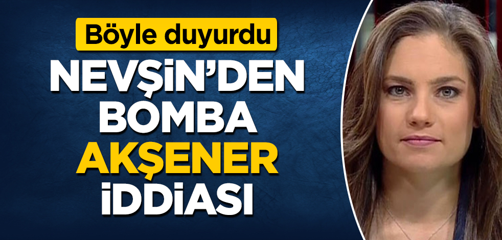 Nevşin Mengü'den bomba "Akşener" iddiası! Böyle duyurdu