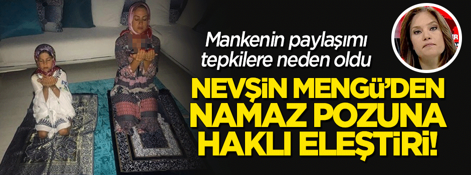 Nevşin Mengü'den Yeliz Yeşilmen'in 'namaz' pozuna haklı eleştiri