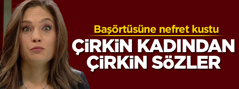 Nevşin Mengü'nün başörtüsü nefreti... Çirkin sözler