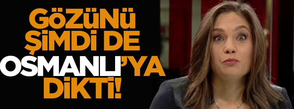 Nevşin Mengü'nün Osmanlı rahatsızlığı