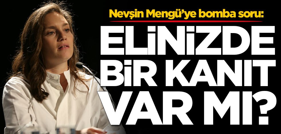 Nevşin Mengü’ye bomba soru: Elinizde bir kanıt var mı?