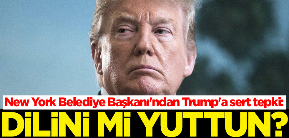 New York Belediye Başkanı'ndan Trump'a sert tepki: Dilini mi yuttun?