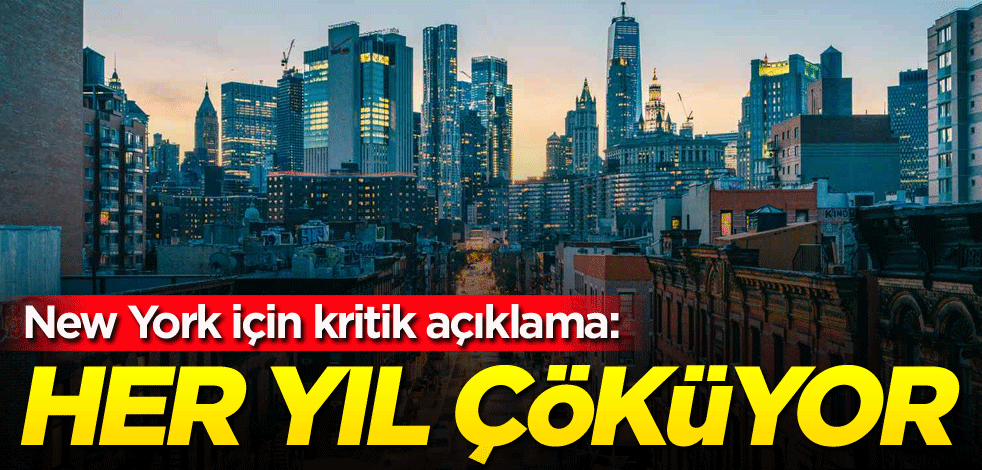New York için kritik açıklama: Her yıl çöküyor