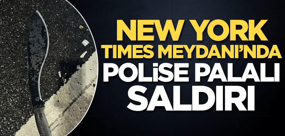 New York Times Meydanı'nda polise palalı saldırı