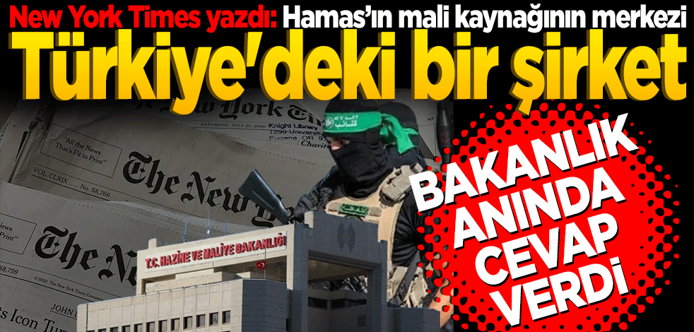 New York Times yazdı: Hamas’ın mali kaynağının merkezi Türkiye'deki bir şirket! Bakanlık anında cevap verdi
