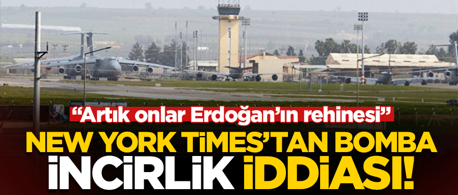 New York Times'tan bomba İncirlik iddiası: "ABD tahliye etmeyi planlıyor"