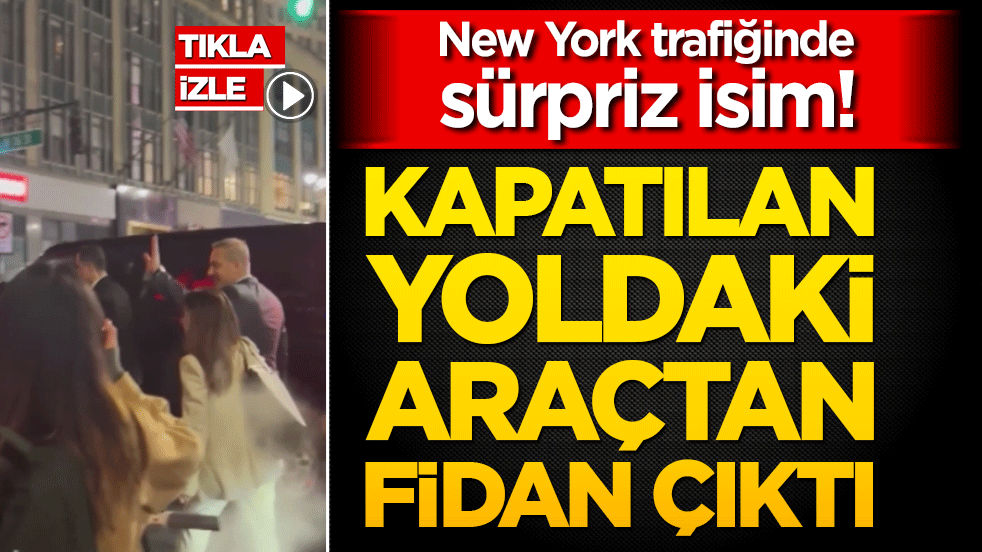 New York trafiğinde sürpriz isim! Kapatılan yoldaki araçtan Fidan çıktı
