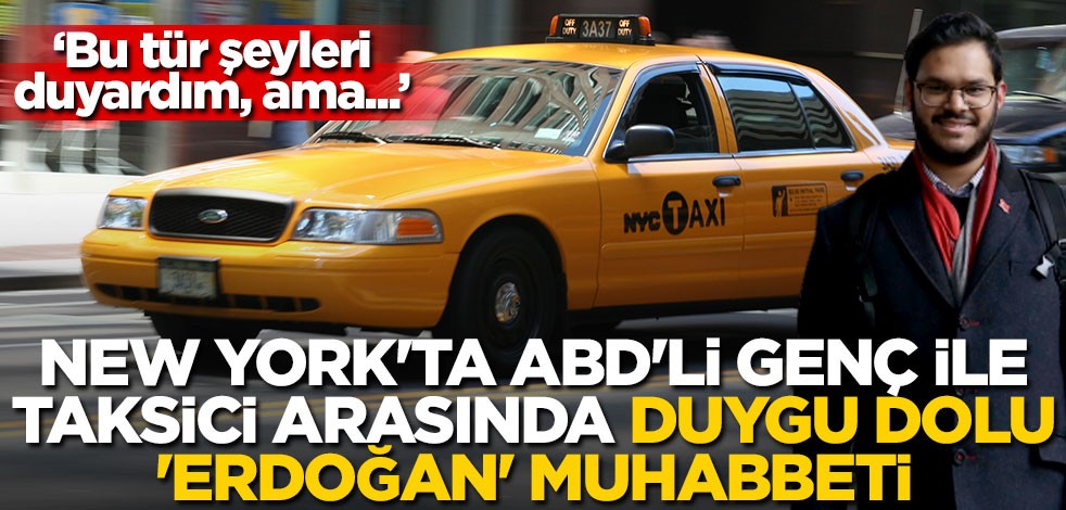 New York'ta ABD'li genç ile taksi şoförü arasında duygulandıran 'Erdoğan' diyaloğu!