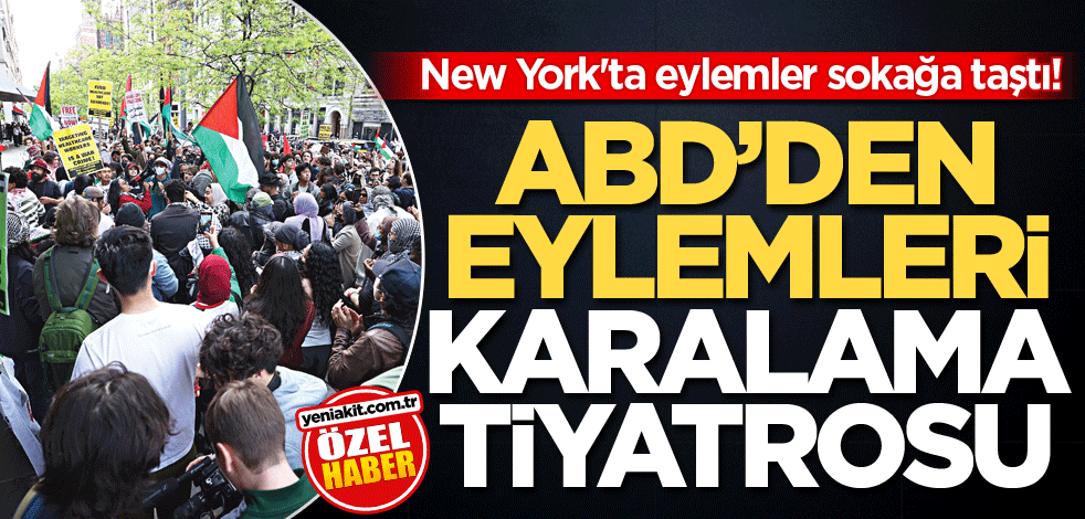 New York'ta eylemler sokağa taştı! ABD’den eylemleri karalama tiyatrosu