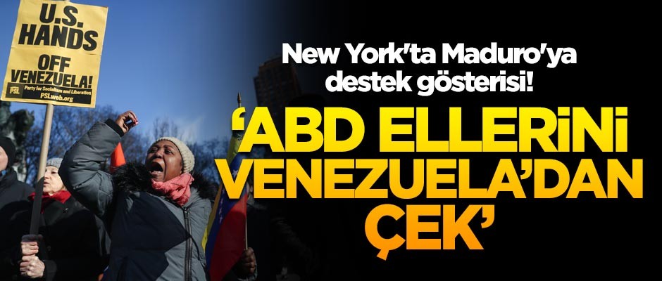 New York'ta Maduro'ya destek gösterisi! 'ABD elllerini Venezuela'dan çek'
