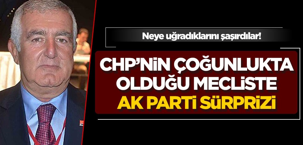 Neye uğradıklarını şaşırdılar! CHP’nin çoğunlukta olduğu mecliste Ak Parti sürprizi