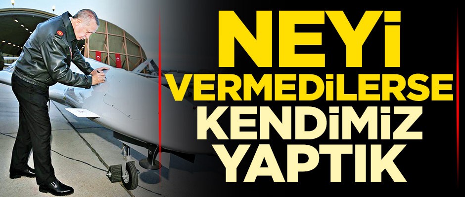 Neyi vermedilerse kendimiz yaptık
