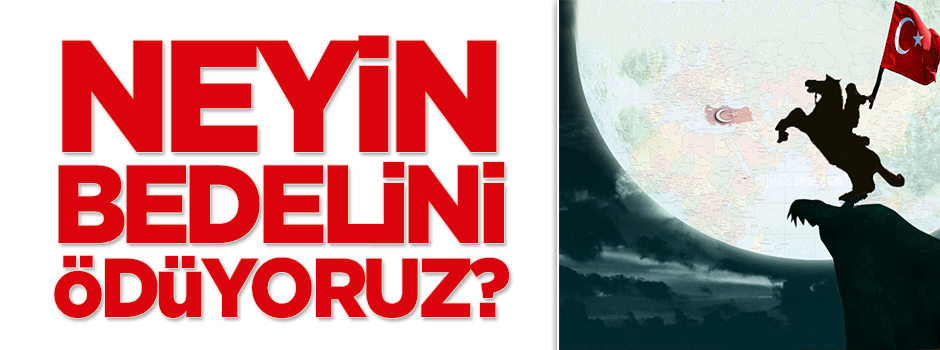 Neyin bedelini ödüyoruz?