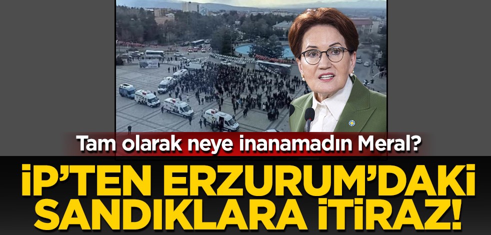 Neyine inanamadın Meral! Meydana 300 kişiyi toplayamayan İYİ Parti'den Erzurum'da itiraz..