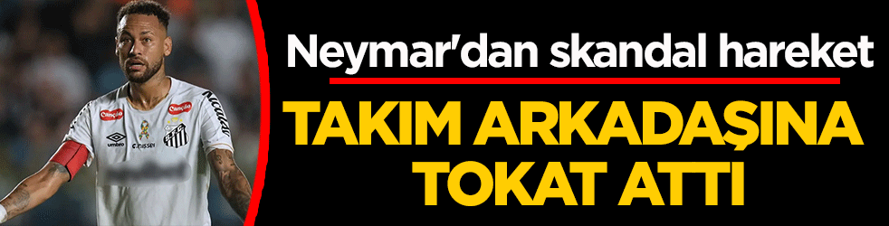 Neymar’dan antrenmanda skandal hareket: Takım arkadaşına tokat attı