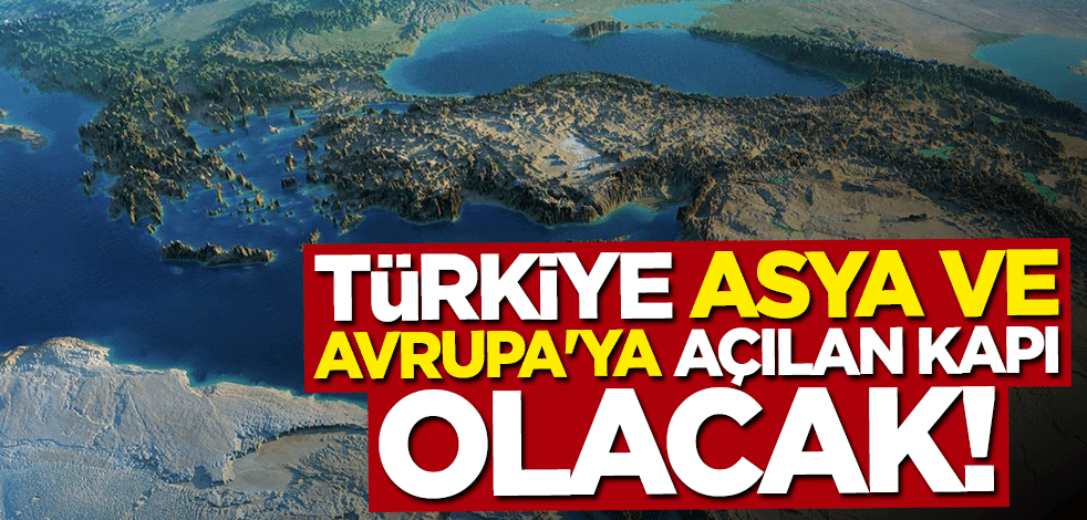 Neziroğlu: Türkiye Avrupa ve Asya'ya açılan kapı olacak
