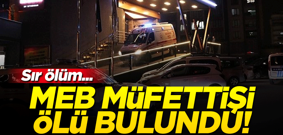 Niğde’de sır ölüm! MEB müfettişi otel odasında ölü bulundu