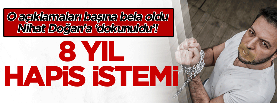 Nihat Doğan'a büyük şok! 8 Yıl hapsi isteniyor