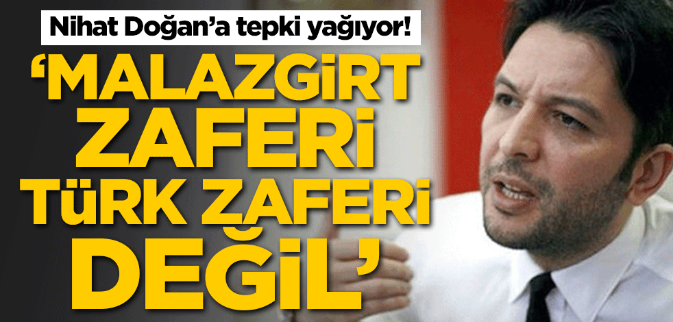 Nihat Doğan'a tepki yağıyor! 'Malazgirt Zaferi Türk zaferi değil'