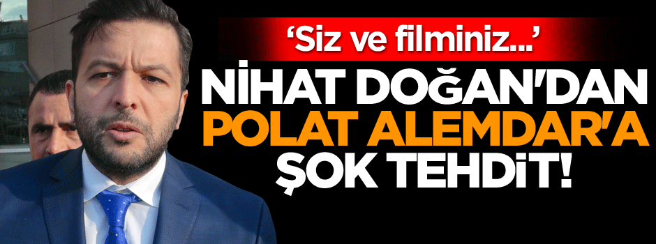 Nihat Doğan'dan Polat Alemdar'a şok tehdit!