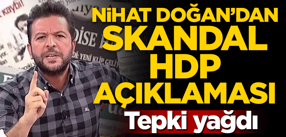 Nihat Doğan'dan skandal HDP açıklaması! Tepki yağdı