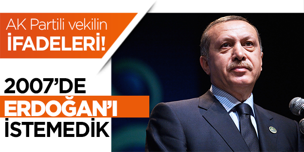 Nihat Ergün: 2007'te Erdoğan'ı istemedik