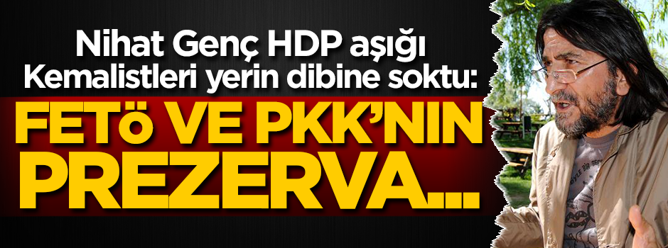 Nihat Genç HDP aşığı Kemalistleri yerin dibine soktu!