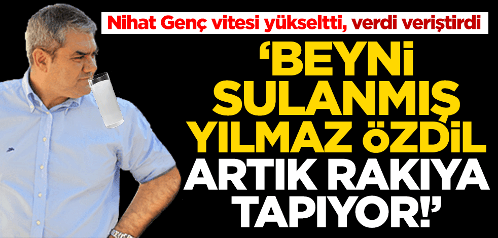 Nihat Genç Yılmaz Özdil'e verdi veriştirdi: Beyni sulanmış Y. Özdil, artık rakıya tapıyor!