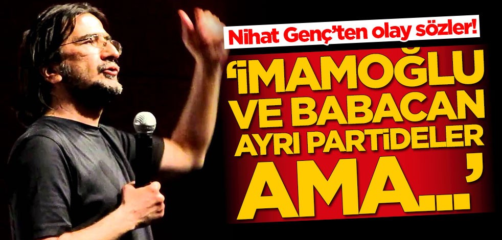 Nihat Genç’ten olay sözler! 'Ekrem İmamoğlu ve Ali Babacan ayrı partideler ama...'