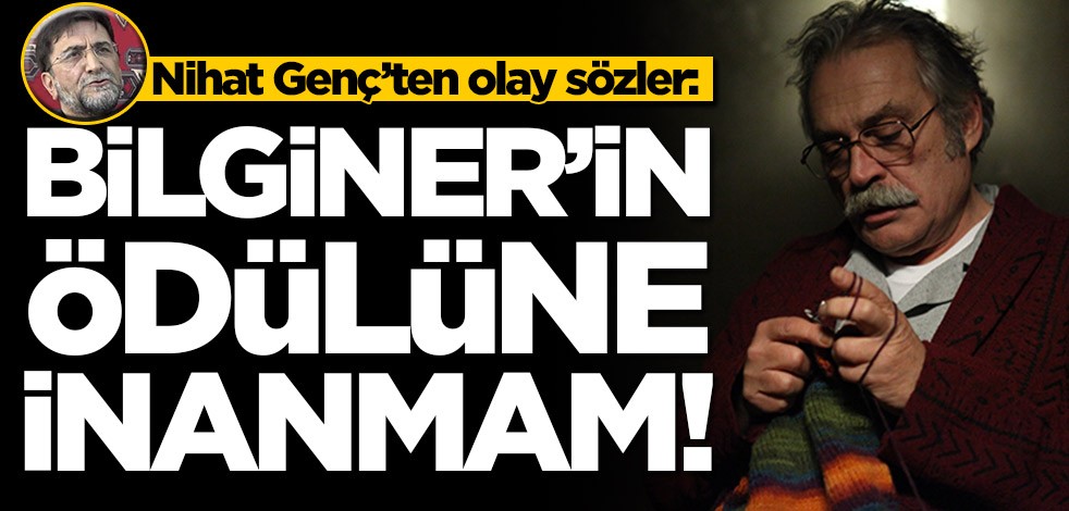 Nihat Genç’ten olay sözler: Haluk Bilginer'in ödülüne inanmam