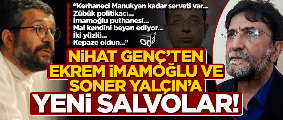 Nihat Genç’ten Soner Yalçın ve Ekrem İmamoğlu'na yeni salvolar: İki yüzlü...