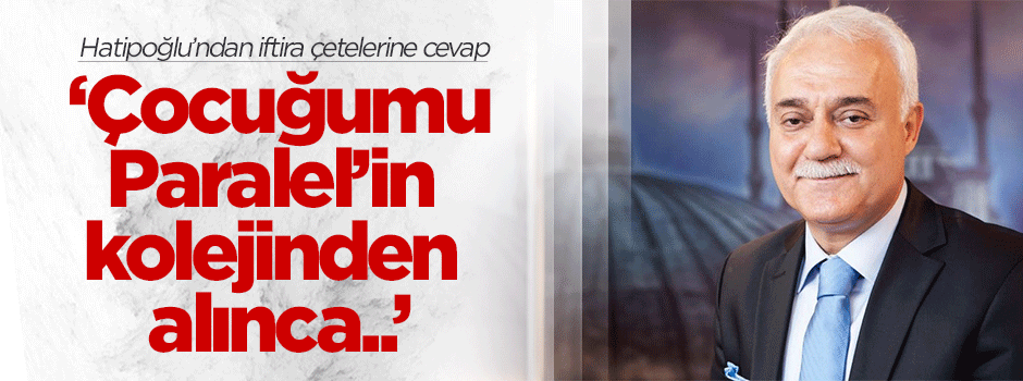 Nihat Hatioplu: Çocuğumu Paralel'in kolejinden aldım diye hedefteyim!