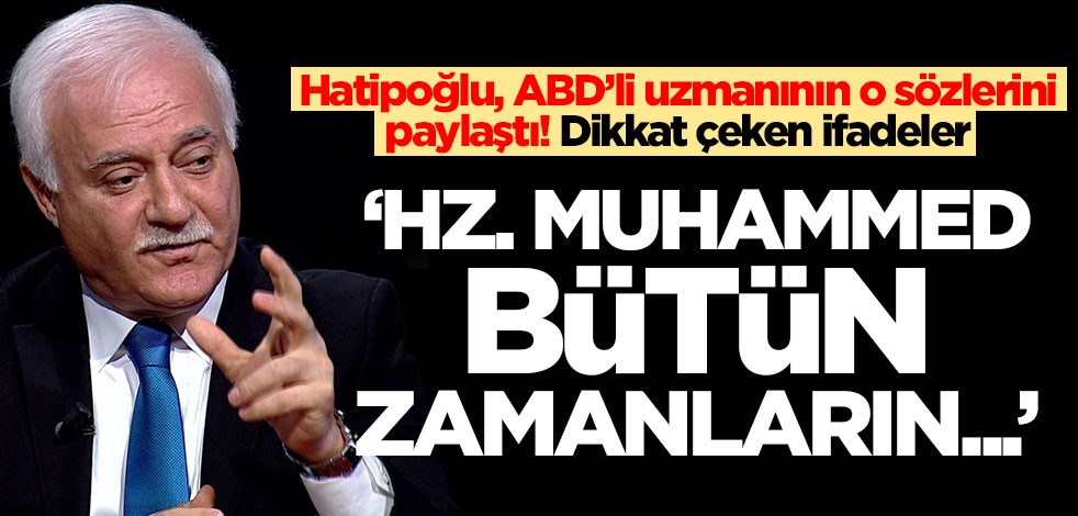 Nihat Hatipoğlu, ABD'li uzmanın o sözlerini paylaştı! 'Hz. Muhammed her zamanın...'